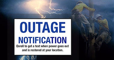 Enroll to receive outage texts when if your power goes out